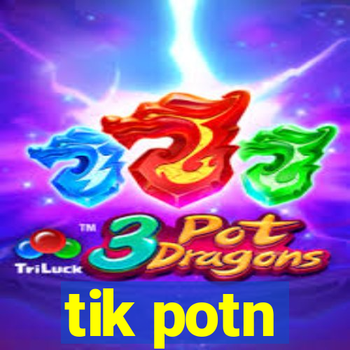 tik potn